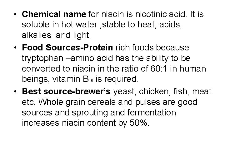  • Chemical name for niacin is nicotinic acid. It is soluble in hot