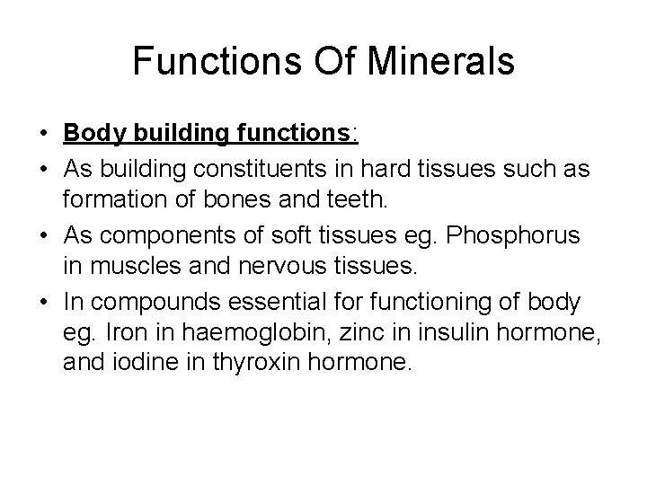 Functions Of Minerals • Body building functions: • As building constituents in hard tissues