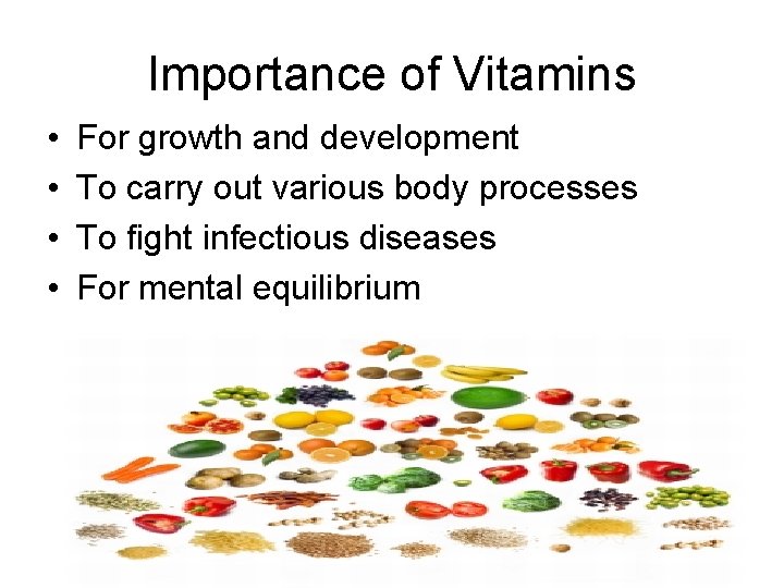 Importance of Vitamins • • For growth and development To carry out various body