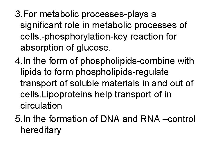 3. For metabolic processes-plays a significant role in metabolic processes of cells. -phosphorylation-key reaction
