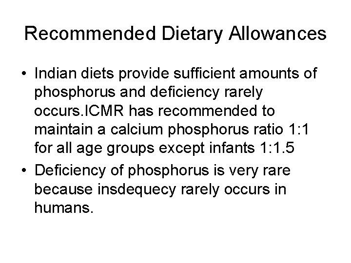 Recommended Dietary Allowances • Indian diets provide sufficient amounts of phosphorus and deficiency rarely
