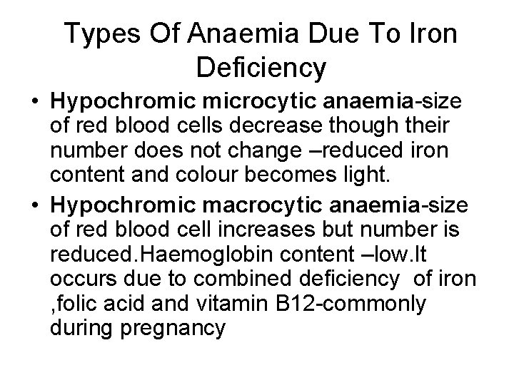 Types Of Anaemia Due To Iron Deficiency • Hypochromic microcytic anaemia-size of red blood