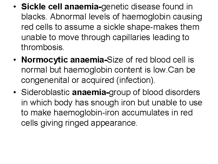  • Sickle cell anaemia-genetic disease found in blacks. Abnormal levels of haemoglobin causing