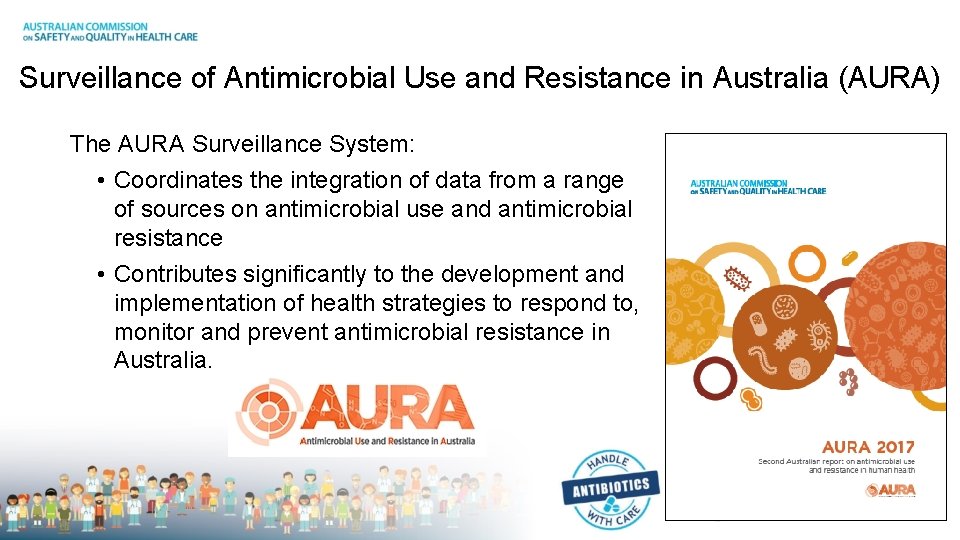 Surveillance of Antimicrobial Use and Resistance in Australia (AURA) The AURA Surveillance System: •