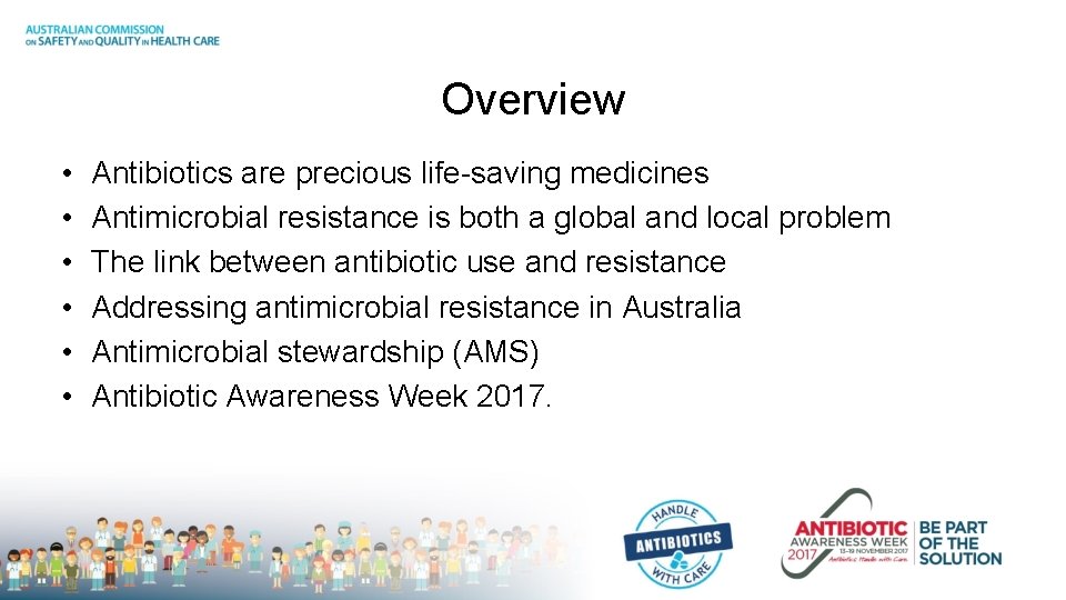 Overview • • • Antibiotics are precious life-saving medicines Antimicrobial resistance is both a