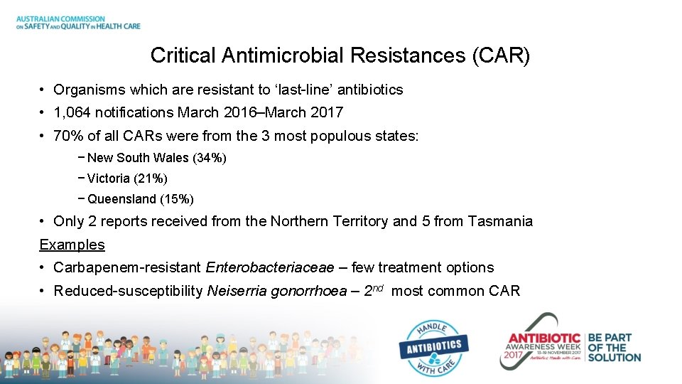 Critical Antimicrobial Resistances (CAR) • Organisms which are resistant to ‘last-line’ antibiotics • 1,