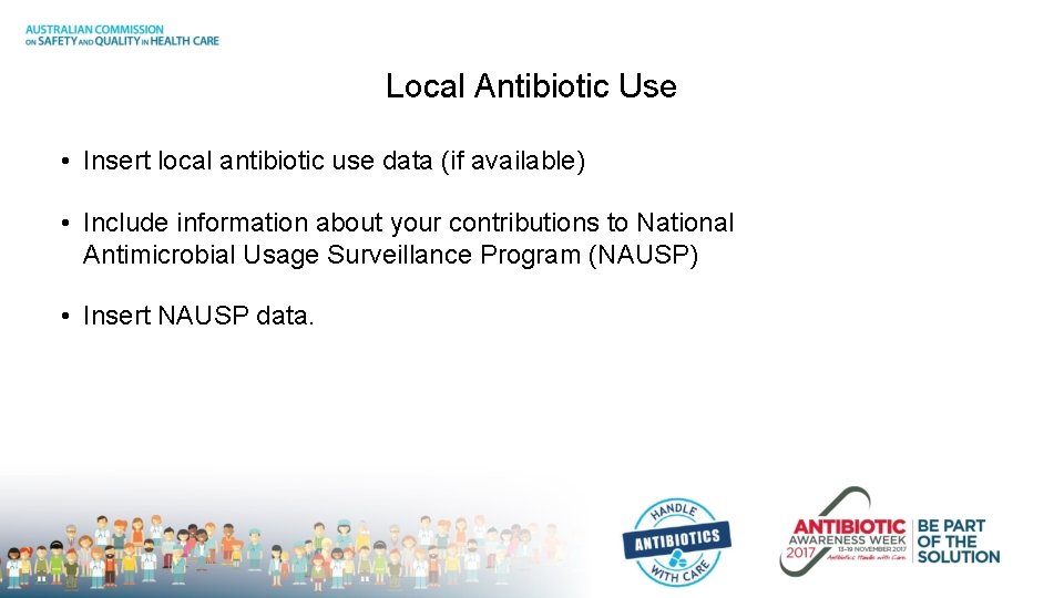Local Antibiotic Use • Insert local antibiotic use data (if available) • Include information
