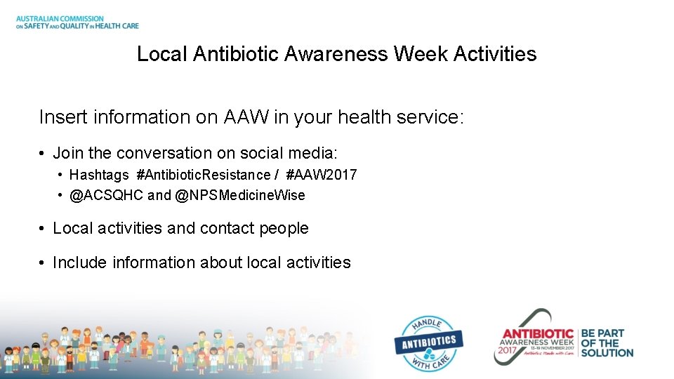 Local Antibiotic Awareness Week Activities Insert information on AAW in your health service: •