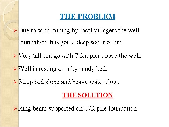 THE PROBLEM Ø Due to sand mining by local villagers the well foundation has