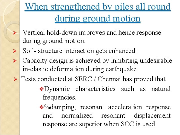 When strengthened by piles all round during ground motion Vertical hold-down improves and hence