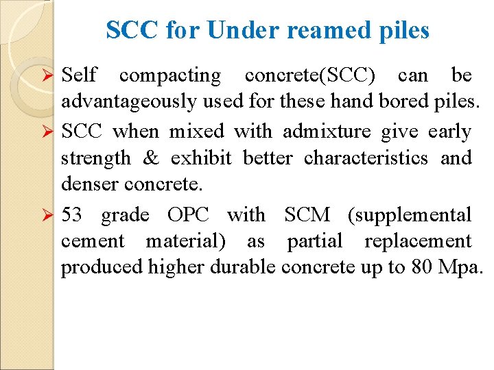 SCC for Under reamed piles Self compacting concrete(SCC) can be advantageously used for these