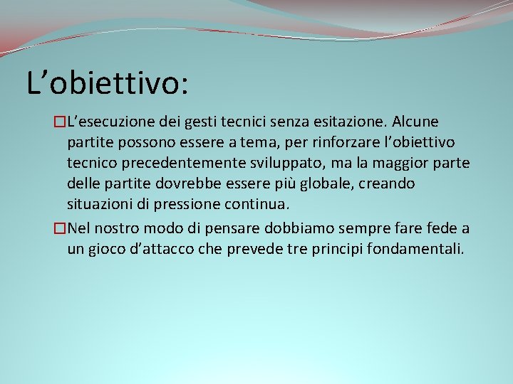 L’obiettivo: �L’esecuzione dei gesti tecnici senza esitazione. Alcune partite possono essere a tema, per