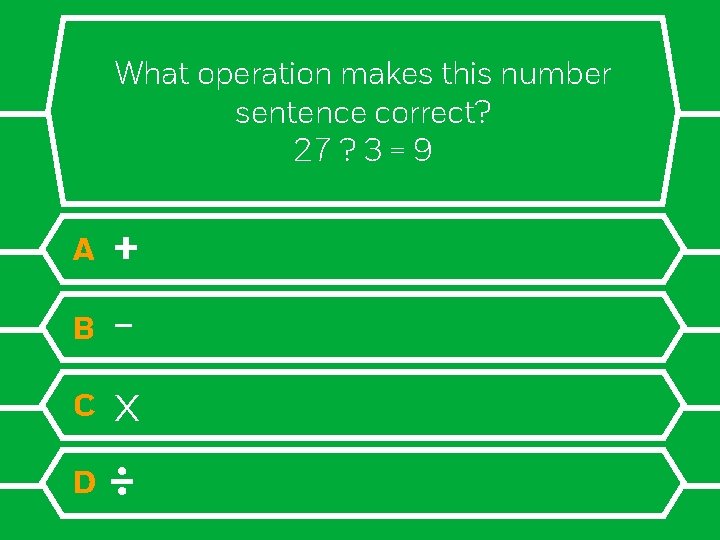 What operation makes this number sentence correct? 27 ? 3 = 9 + B