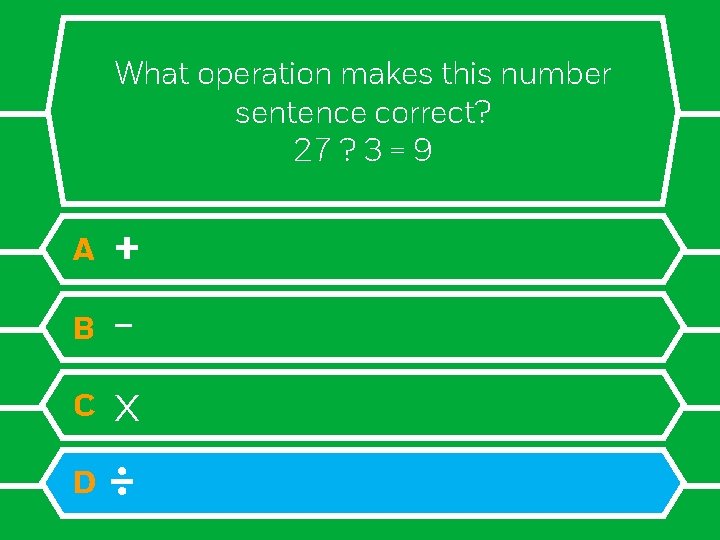 What operation makes this number sentence correct? 27 ? 3 = 9 + B