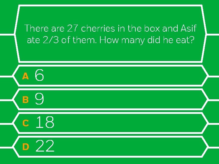 There are 27 cherries in the box and Asif ate 2/3 of them. How