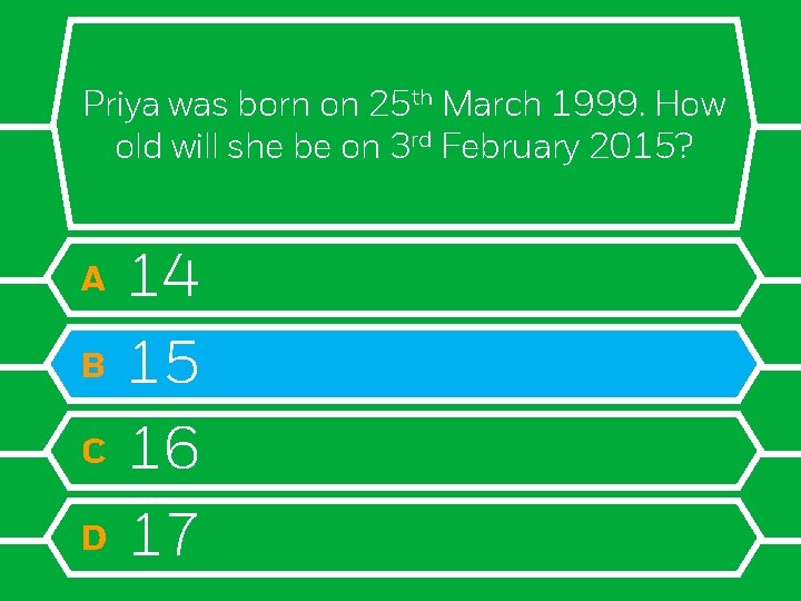 Priya was born on 25 th March 1999. How old will she be on