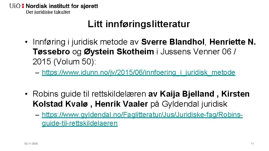 Litt innføringslitteratur • Innføring i juridisk metode av Sverre Blandhol, Henriette N. Tøssebro og