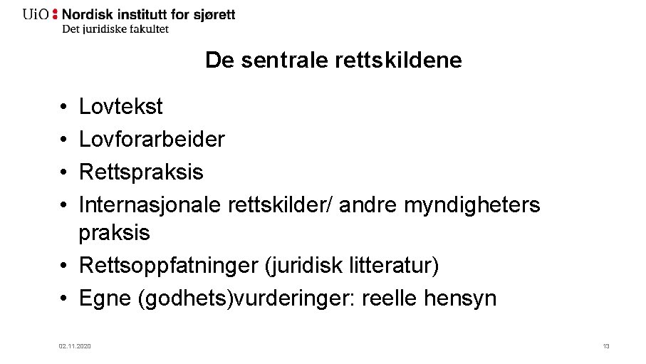 De sentrale rettskildene • • Lovtekst Lovforarbeider Rettspraksis Internasjonale rettskilder/ andre myndigheters praksis •