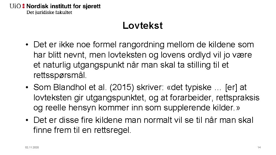 Lovtekst • Det er ikke noe formel rangordning mellom de kildene som har blitt