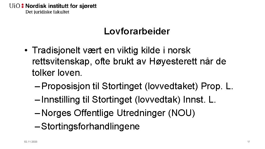 Lovforarbeider • Tradisjonelt vært en viktig kilde i norsk rettsvitenskap, ofte brukt av Høyesterett