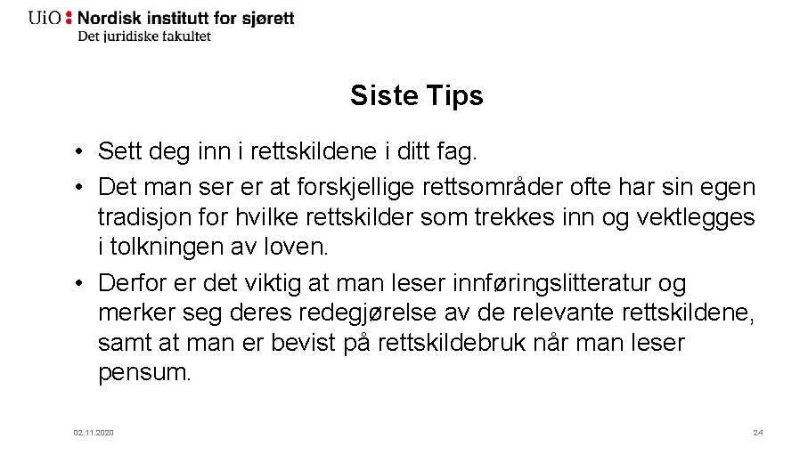 Siste Tips • Sett deg inn i rettskildene i ditt fag. • Det man