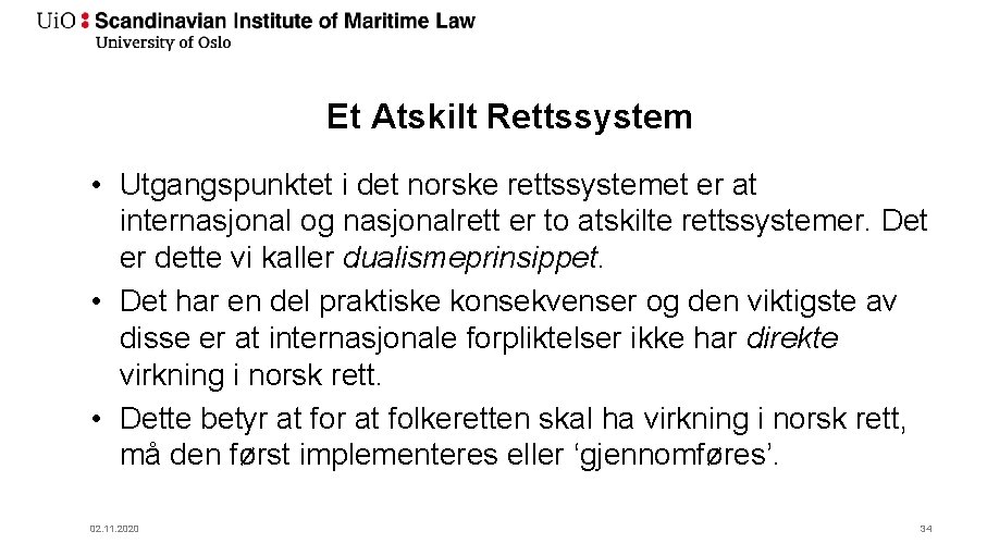 Et Atskilt Rettssystem • Utgangspunktet i det norske rettssystemet er at internasjonal og nasjonalrett