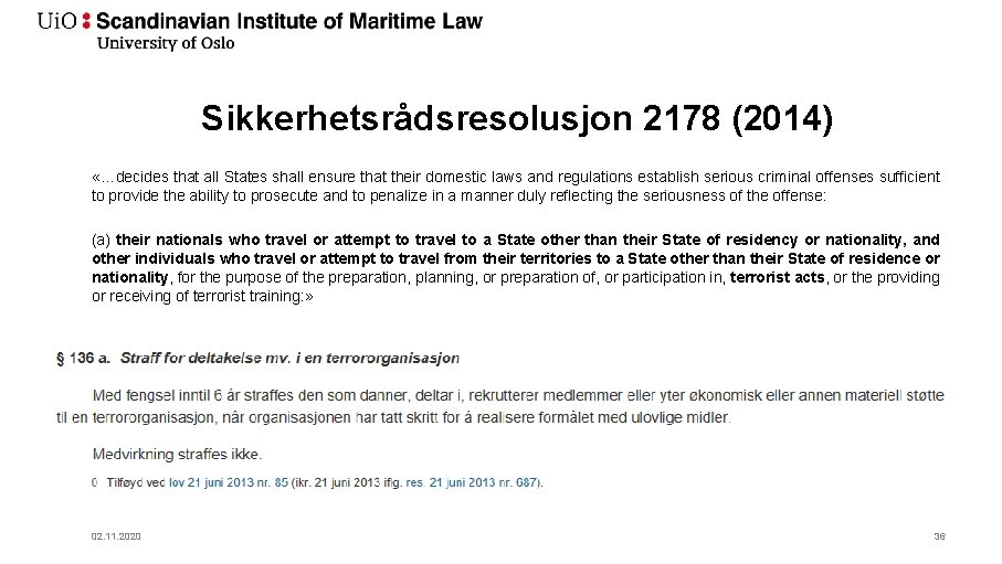 Sikkerhetsrådsresolusjon 2178 (2014) «…decides that all States shall ensure that their domestic laws and