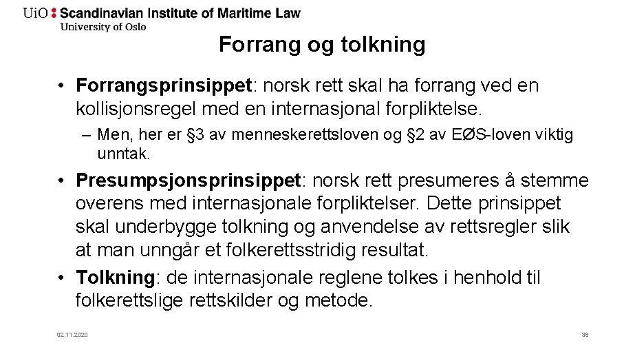 Forrang og tolkning • Forrangsprinsippet: norsk rett skal ha forrang ved en kollisjonsregel med