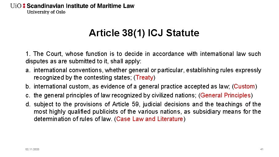 Article 38(1) ICJ Statute 1. The Court, whose function is to decide in accordance