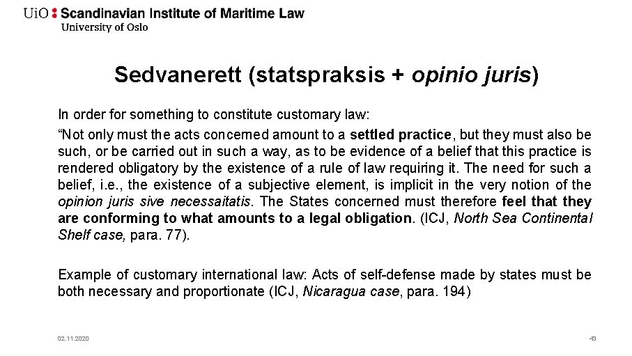 Sedvanerett (statspraksis + opinio juris) In order for something to constitute customary law: “Not