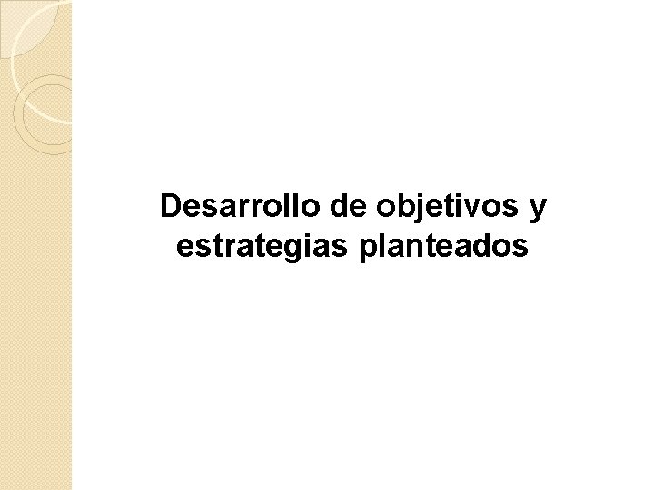 Desarrollo de objetivos y estrategias planteados 
