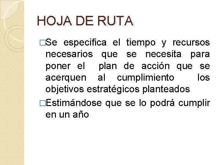 HOJA DE RUTA �Se especifica el tiempo y recursos necesarios que se necesita para