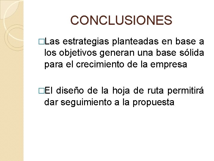 CONCLUSIONES �Las estrategias planteadas en base a los objetivos generan una base sólida para