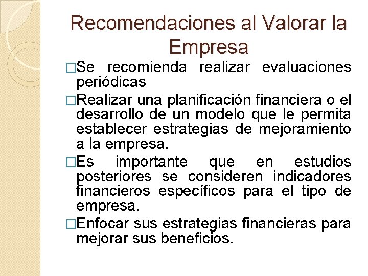 Recomendaciones al Valorar la Empresa �Se recomienda realizar evaluaciones periódicas �Realizar una planificación financiera
