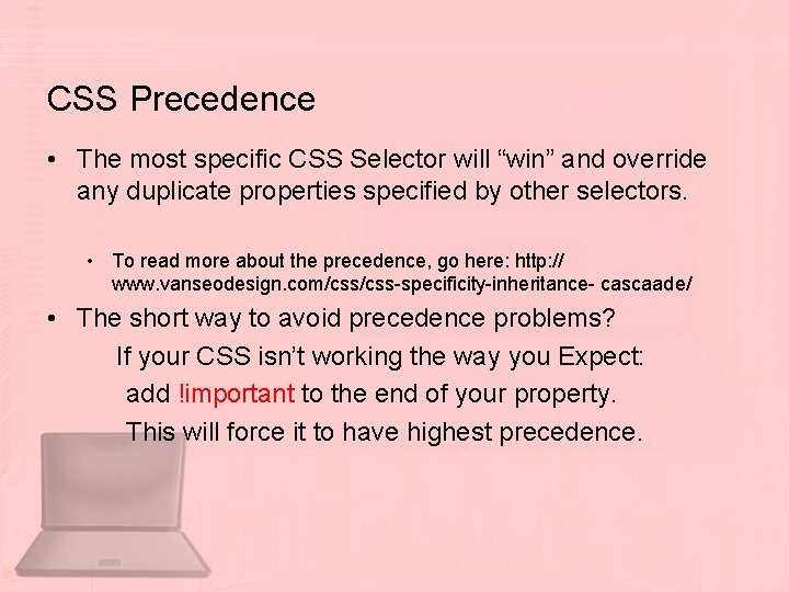 CSS Precedence • The most specific CSS Selector will “win” and override any duplicate