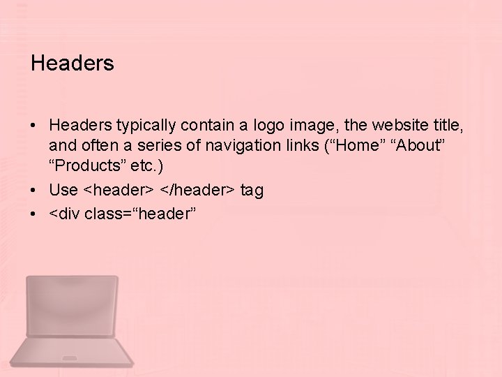 Headers • Headers typically contain a logo image, the website title, and often a