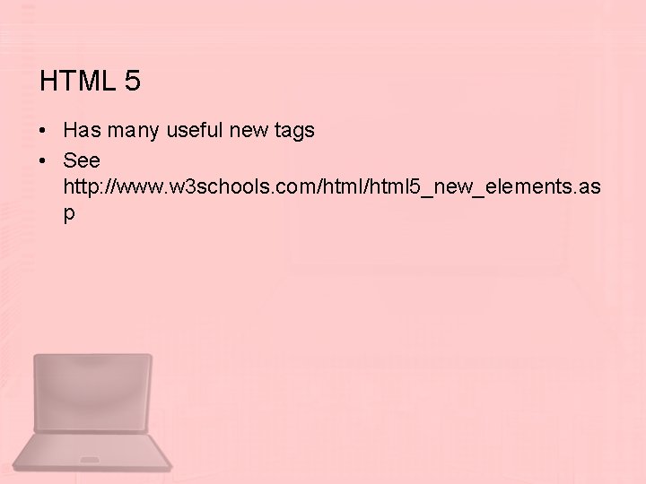 HTML 5 • Has many useful new tags • See http: //www. w 3