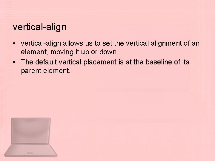 vertical-align • vertical-align allows us to set the vertical alignment of an element, moving