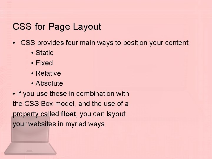 CSS for Page Layout • CSS provides four main ways to position your content: