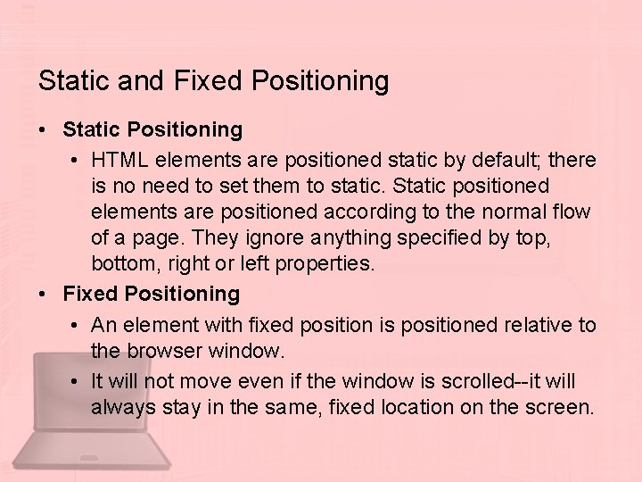 Static and Fixed Positioning • Static Positioning • HTML elements are positioned static by