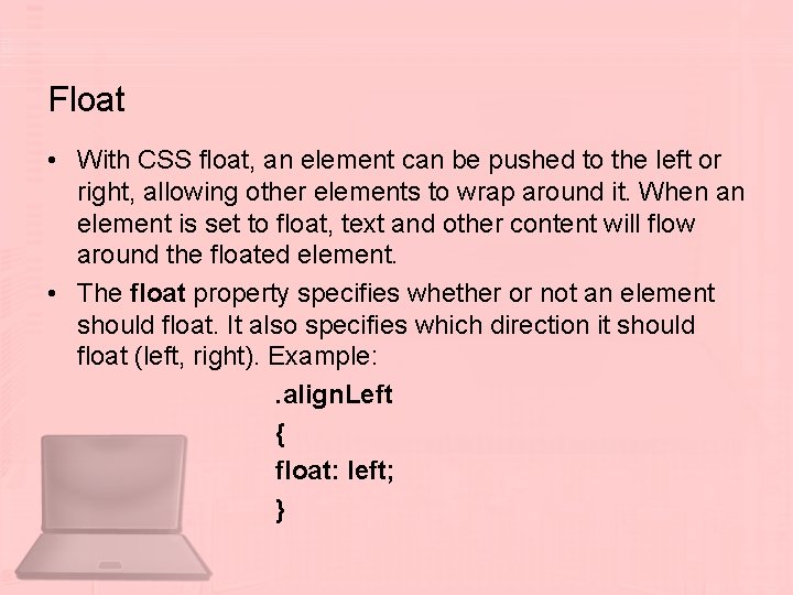 Float • With CSS float, an element can be pushed to the left or