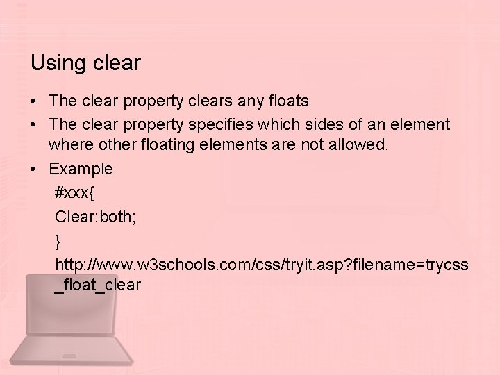 Using clear • The clear property clears any floats • The clear property specifies