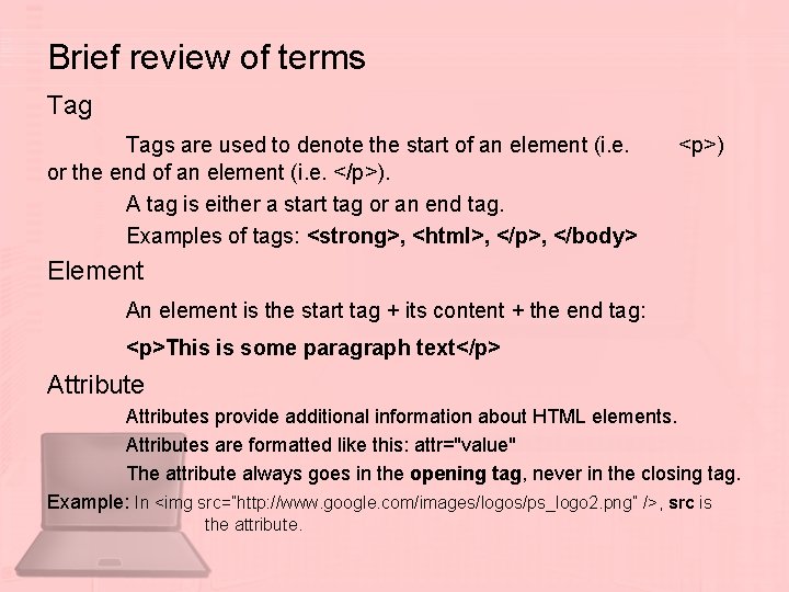 Brief review of terms Tags are used to denote the start of an element