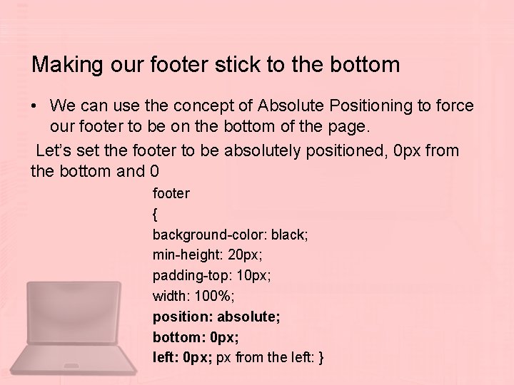 Making our footer stick to the bottom • We can use the concept of