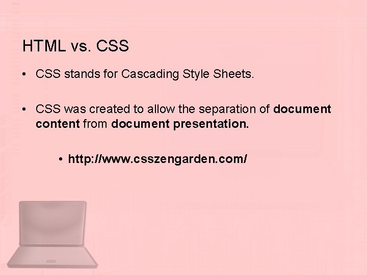 HTML vs. CSS • CSS stands for Cascading Style Sheets. • CSS was created