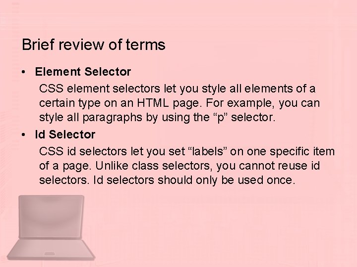 Brief review of terms • Element Selector CSS element selectors let you style all