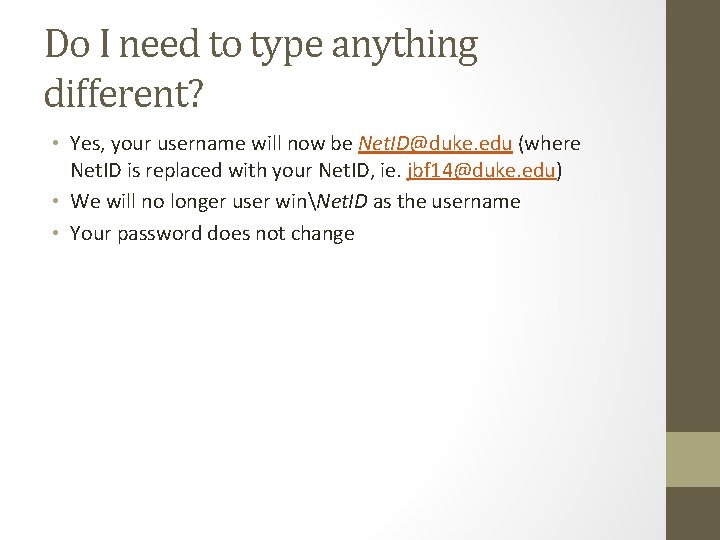 Do I need to type anything different? • Yes, your username will now be