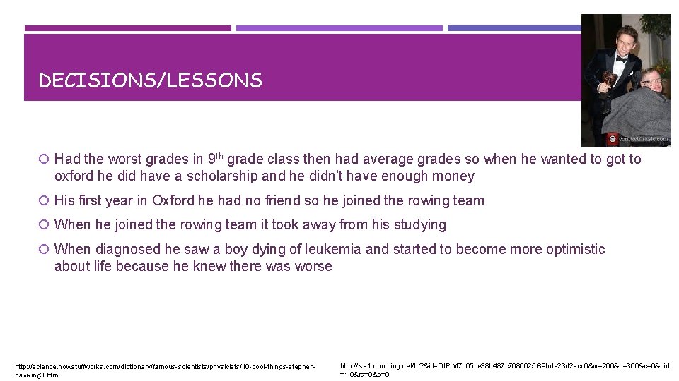 DECISIONS/LESSONS Had the worst grades in 9 th grade class then had average grades