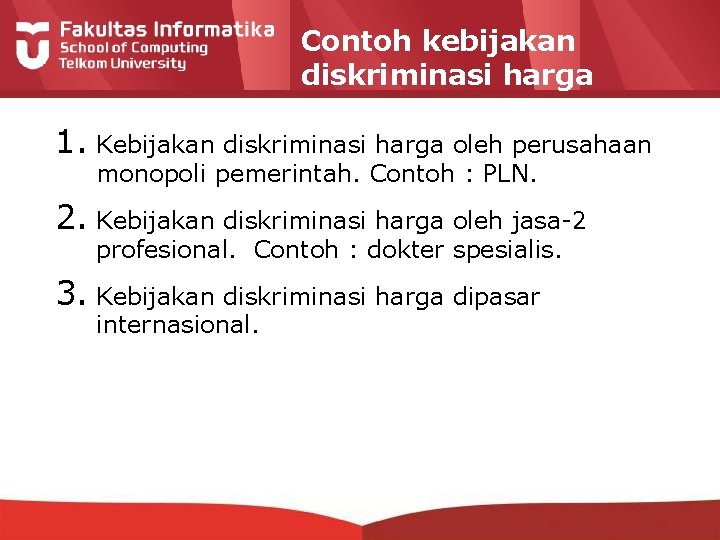 Contoh kebijakan diskriminasi harga 1. Kebijakan diskriminasi harga oleh perusahaan monopoli pemerintah. Contoh :
