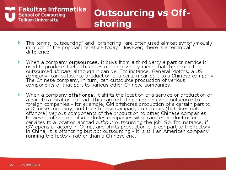 Outsourcing vs Offshoring The terms "outsourcing" and "offshoring" are often used almost synonymously in